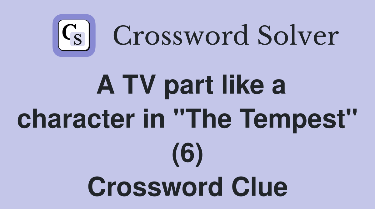 A TV part like a character in "The Tempest" (6) Crossword Clue
