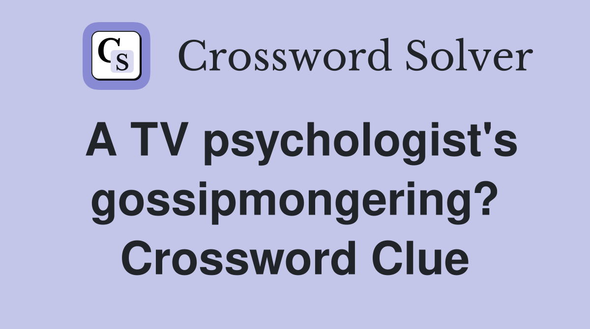 A TV psychologist's gossipmongering? Crossword Clue
