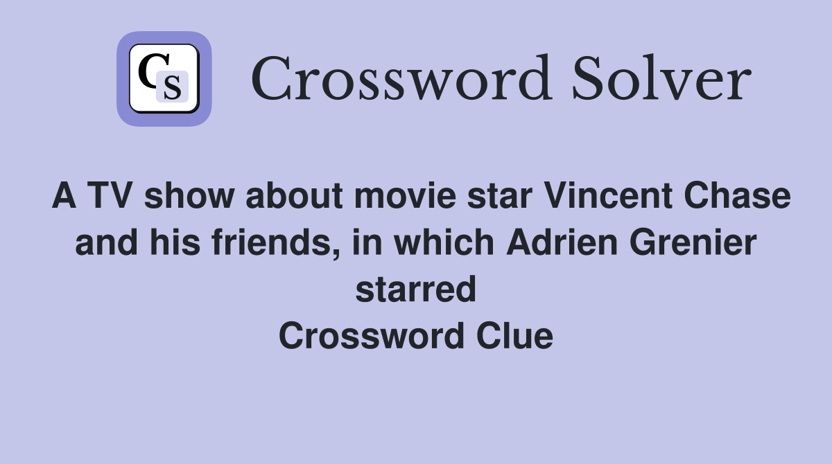 A TV show about movie star Vincent Chase and his friends, in which Adrien Grenier starred Crossword Clue
