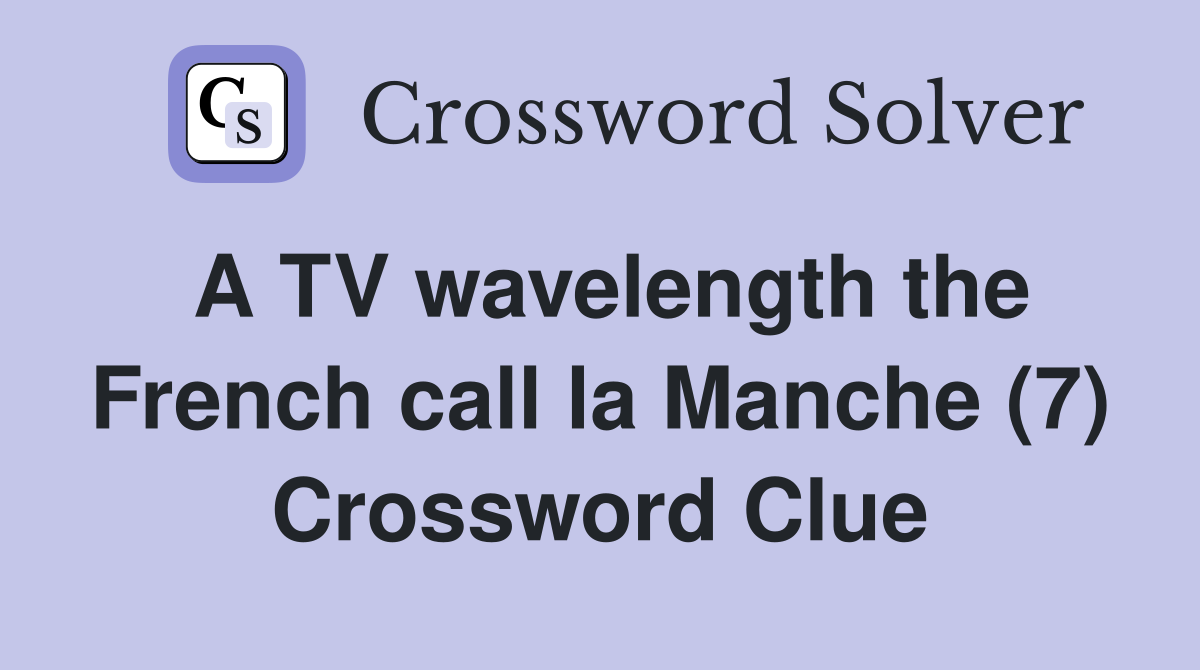 A TV wavelength the French call la Manche (7) Crossword Clue