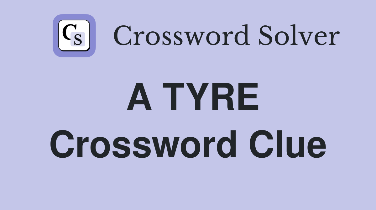 A TYRE Crossword Clue