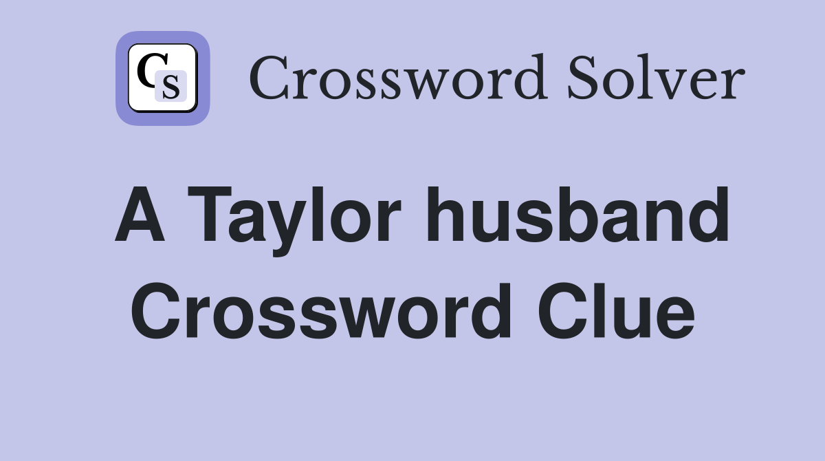 A Taylor husband Crossword Clue