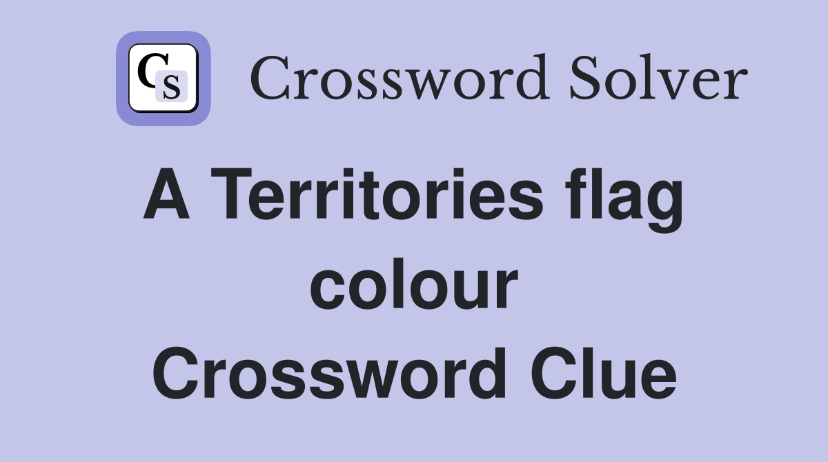 A Territories flag  colour Crossword Clue