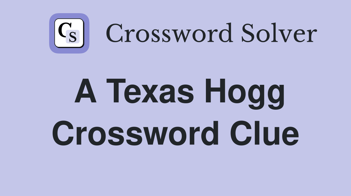A Texas Hogg Crossword Clue