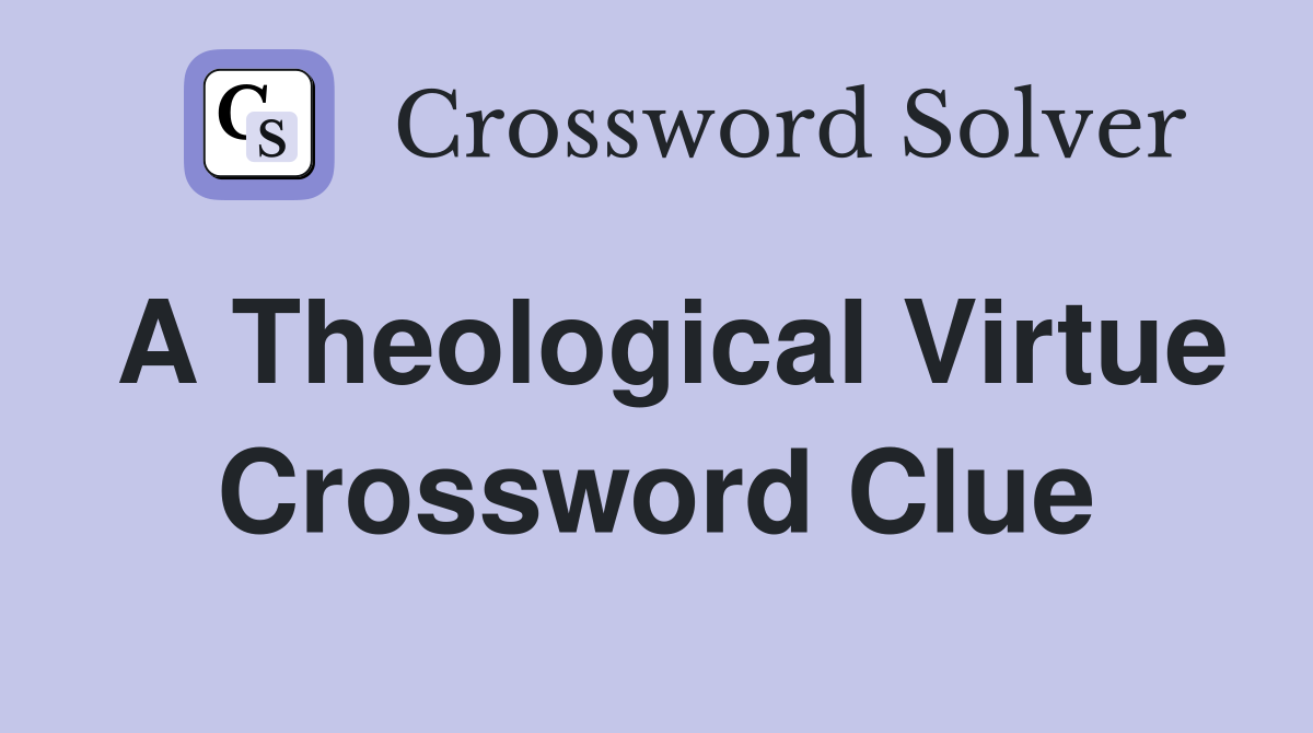 A Theological Virtue Crossword Clue
