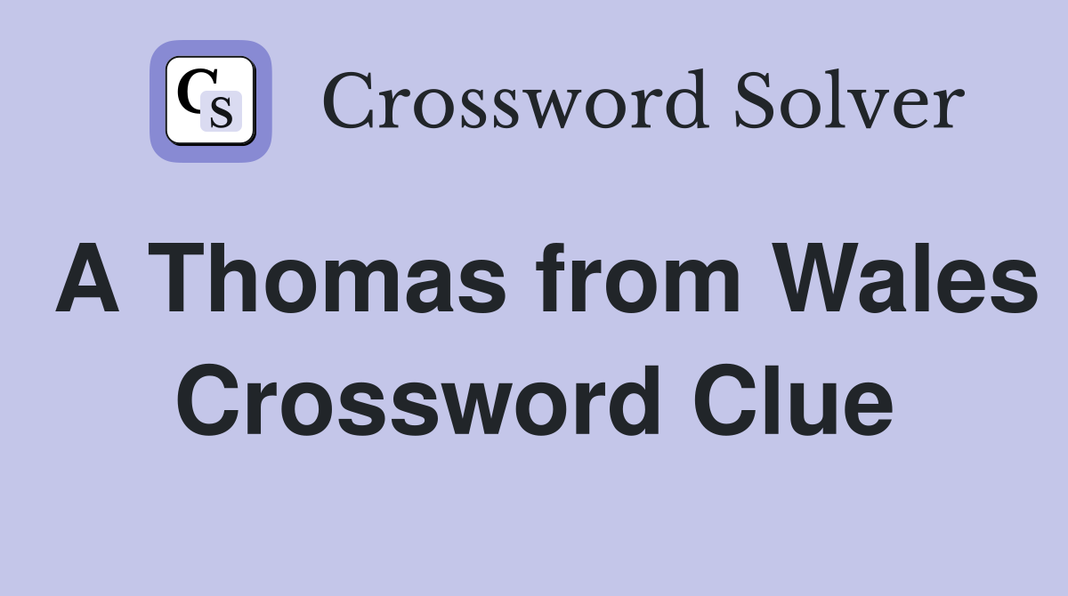 A Thomas from Wales Crossword Clue