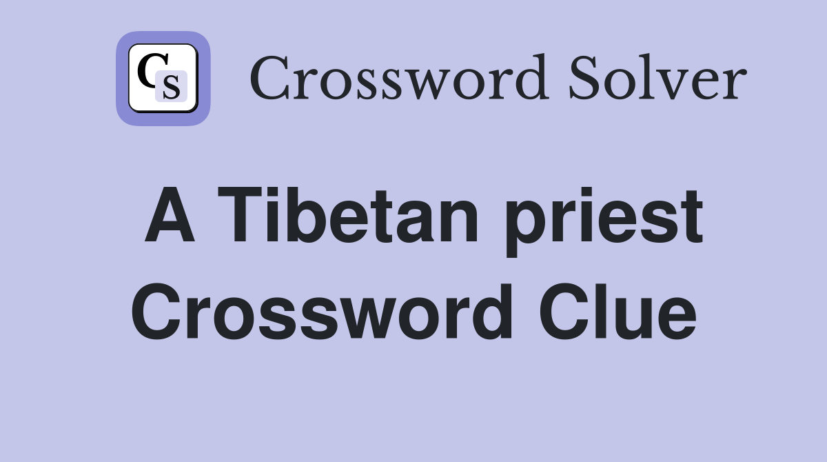 A Tibetan priest Crossword Clue Answers Crossword Solver