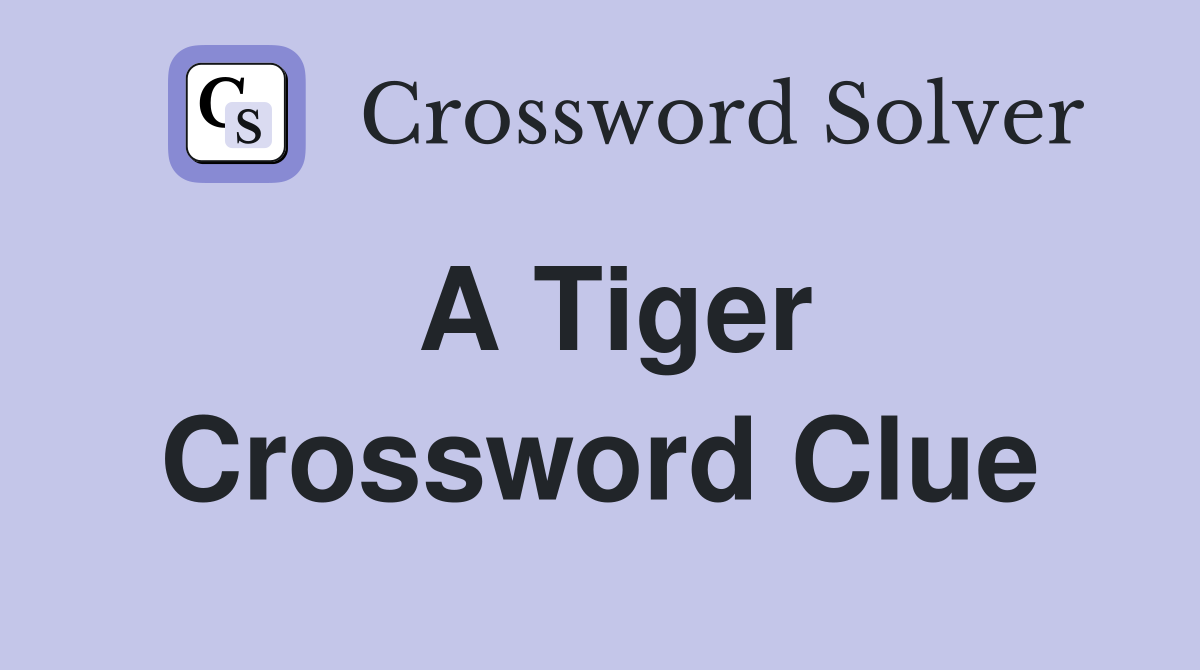 A Tiger Crossword Clue
