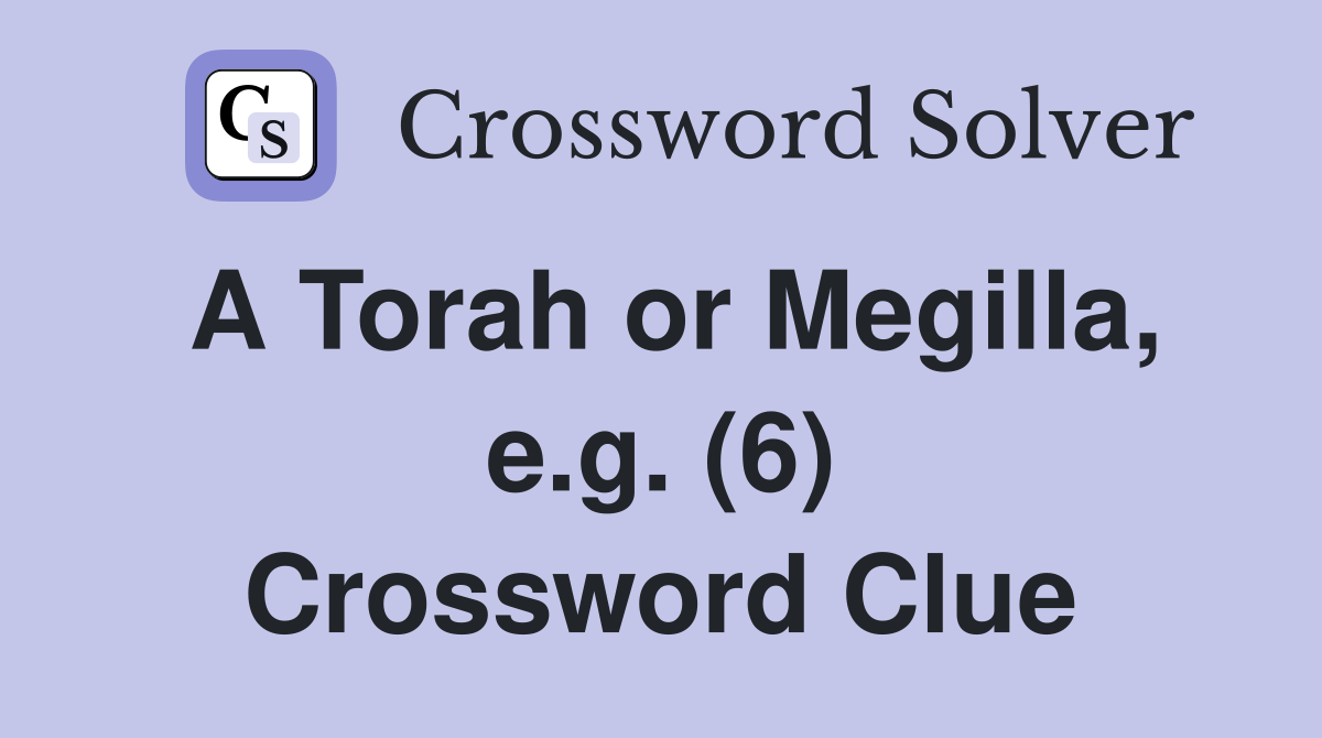 A Torah or Megilla, e.g. (6) Crossword Clue