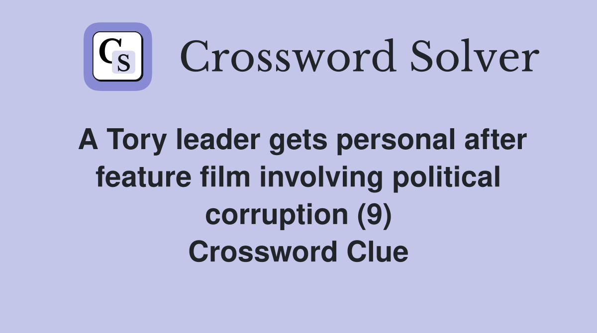 A Tory leader gets personal after feature film involving political corruption (9) Crossword Clue