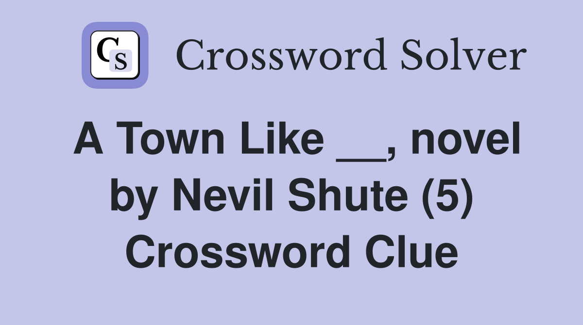 A Town Like __, novel by Nevil Shute (5) Crossword Clue