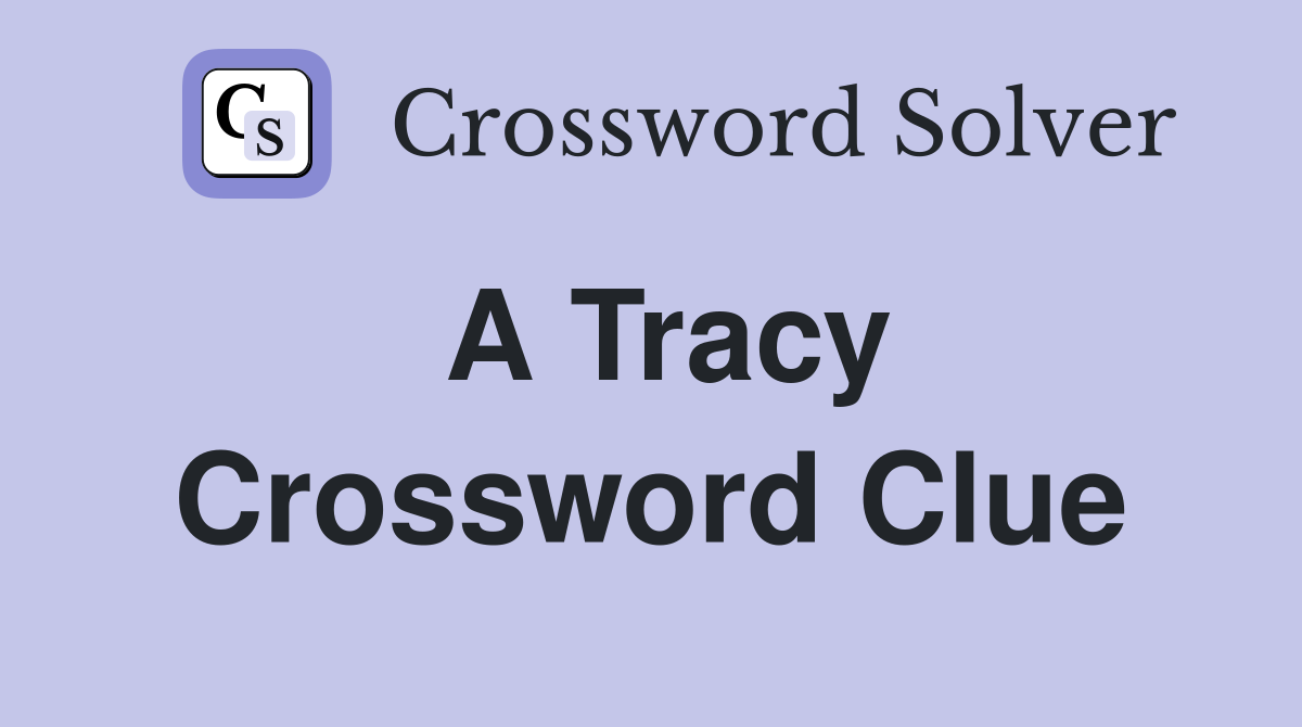 A Tracy Crossword Clue