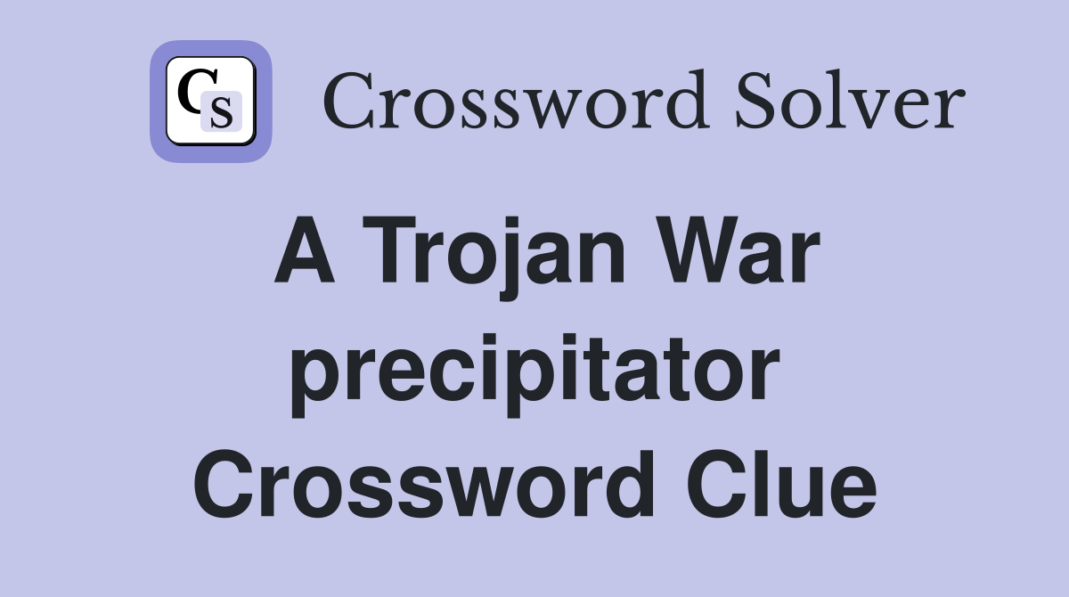 A Trojan War precipitator Crossword Clue