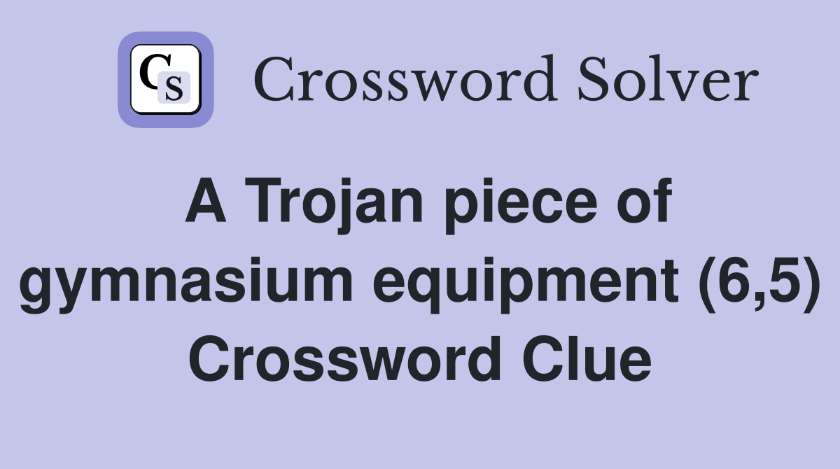 A Trojan piece of gymnasium equipment (6,5) Crossword Clue