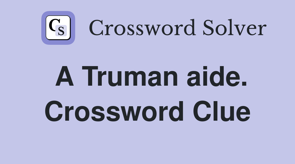 A Truman aide. Crossword Clue