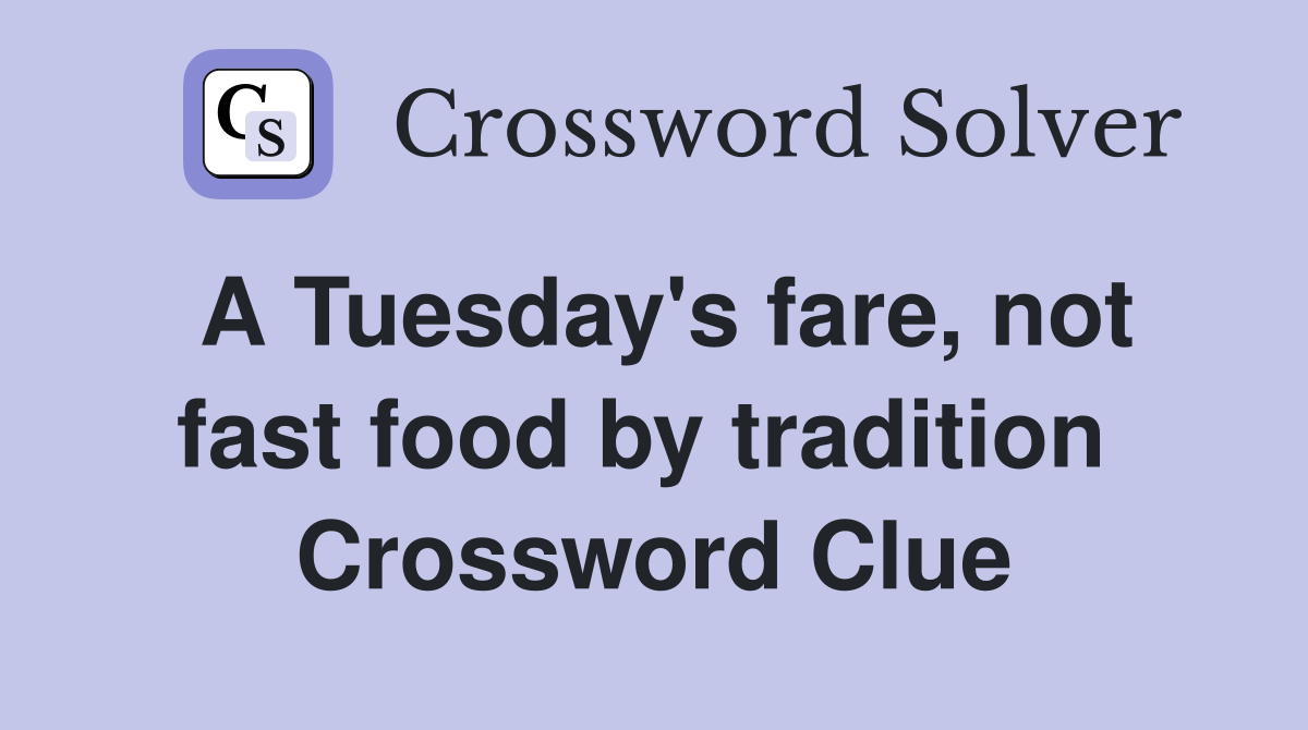 A Tuesday's fare, not fast food by tradition  Crossword Clue