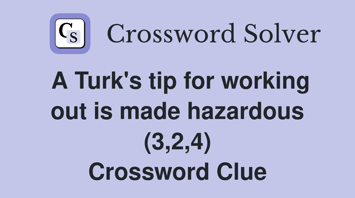 A Turk's tip for working out is made hazardous (3,2,4) Crossword Clue