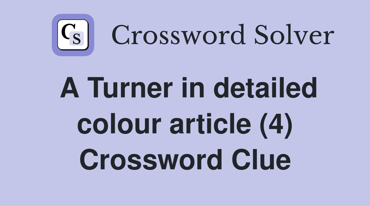 A Turner in detailed colour article (4) Crossword Clue