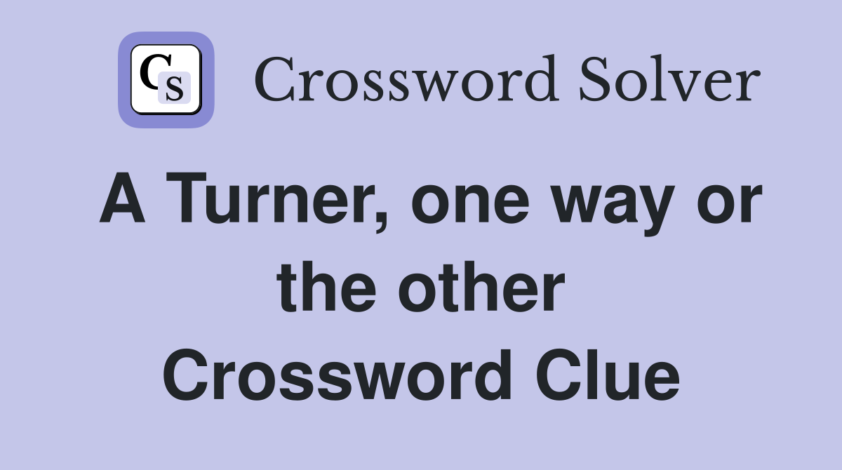 A Turner, one way or the other Crossword Clue