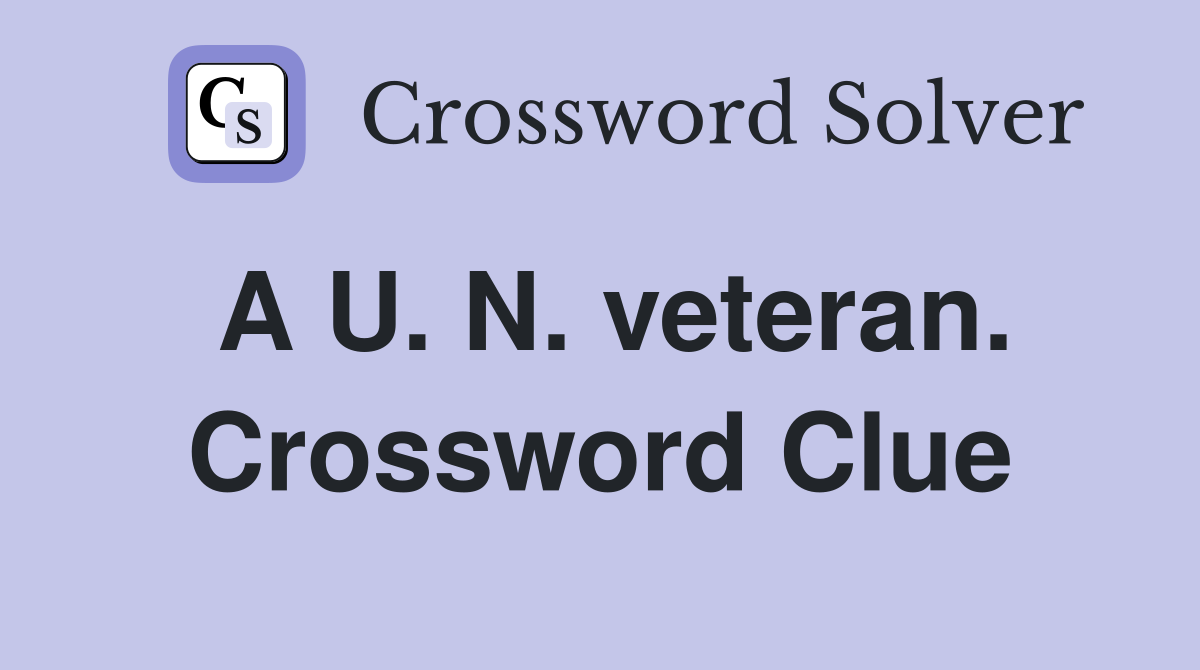 A U. N. veteran. Crossword Clue