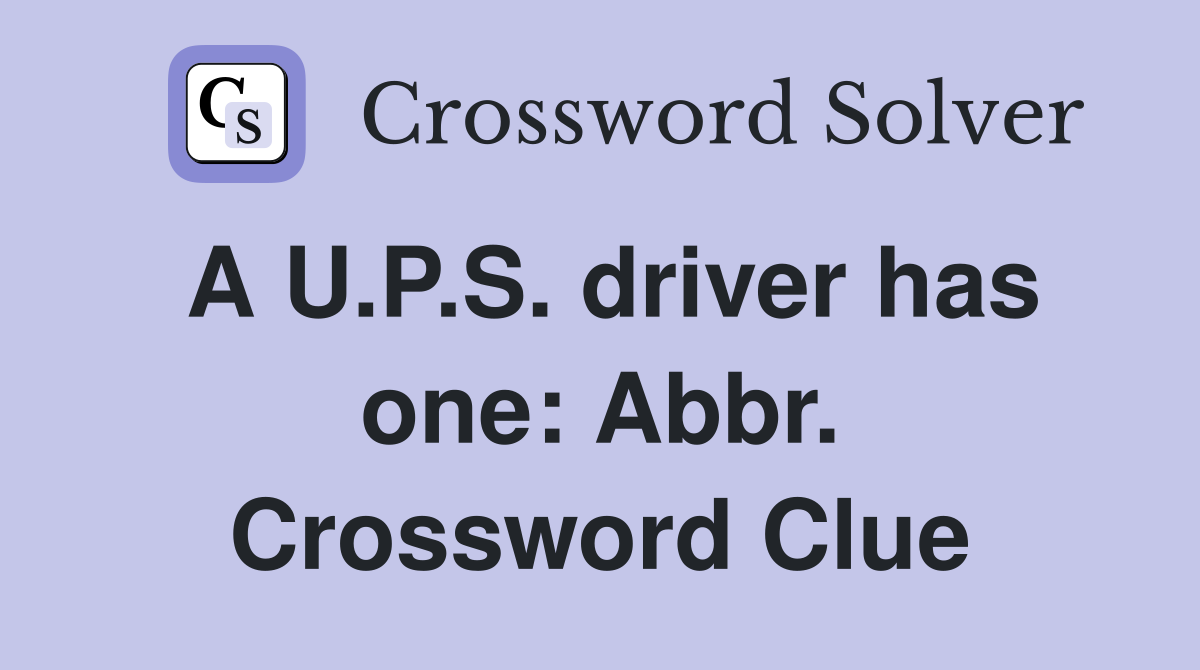 A U.P.S. driver has one: Abbr. Crossword Clue