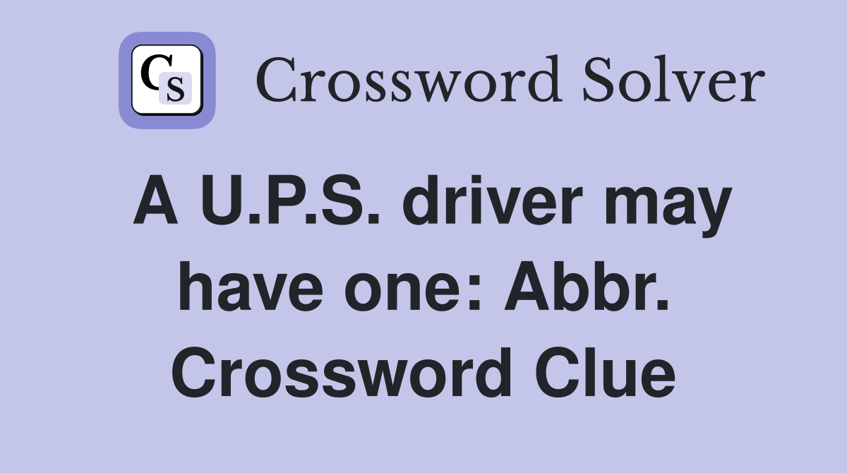 A U.P.S. driver may have one: Abbr. Crossword Clue