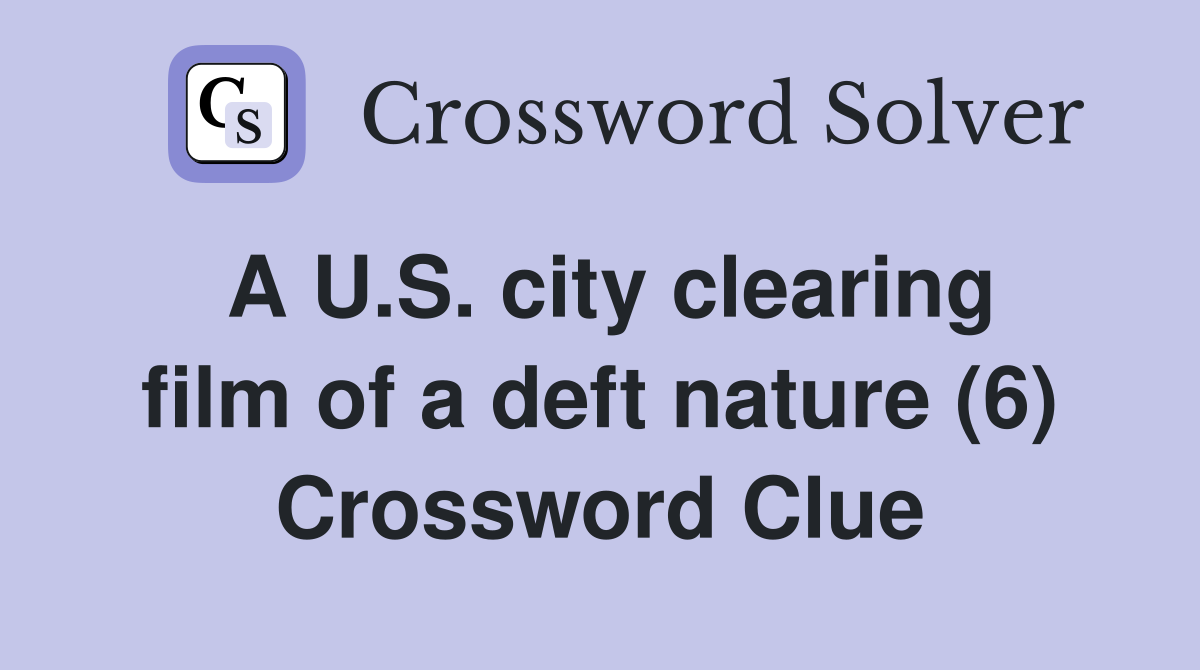 A U.S. city clearing film of a deft nature (6) Crossword Clue