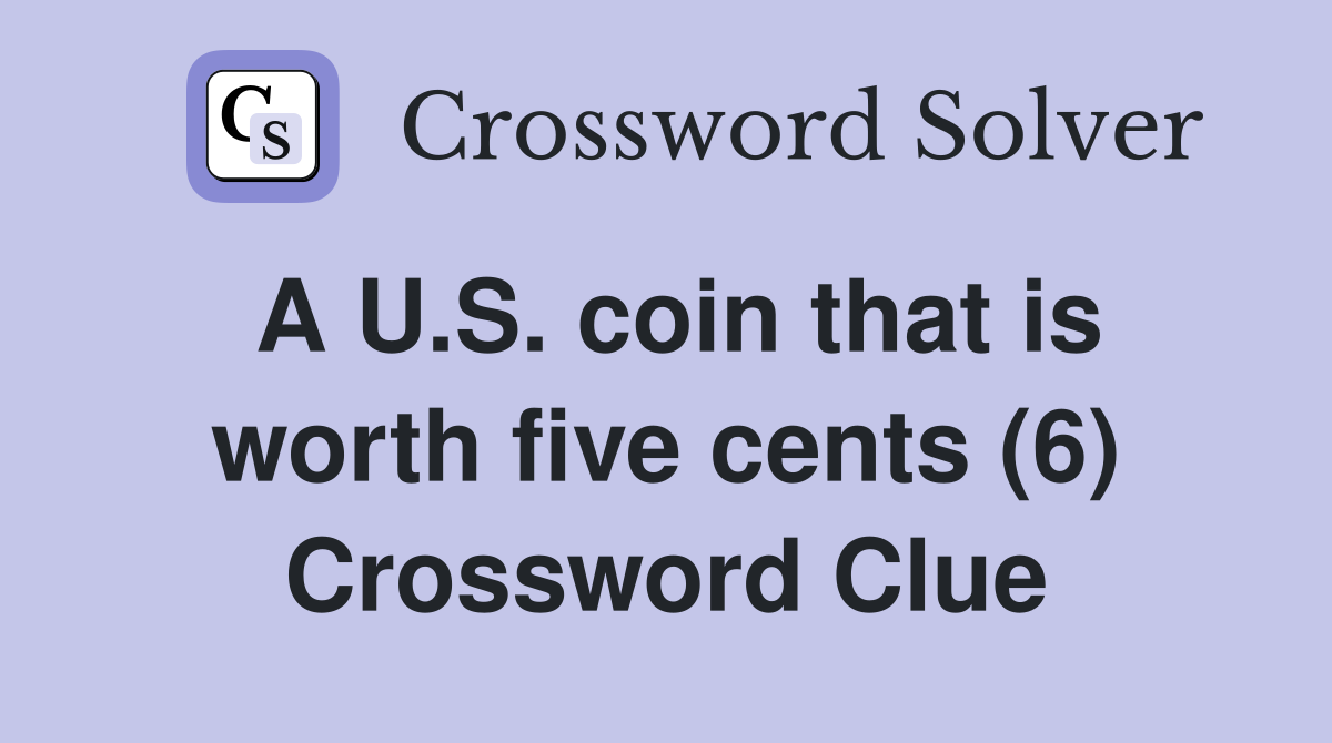 A U.S. coin that is worth five cents (6) Crossword Clue