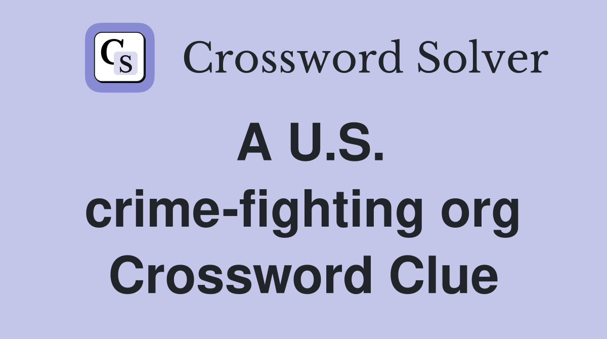 A U.S. crime-fighting org Crossword Clue