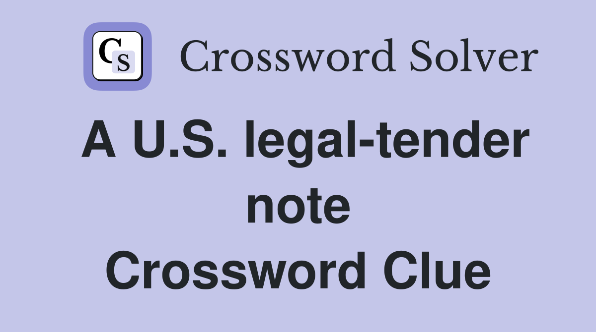 A U.S. legal-tender note Crossword Clue