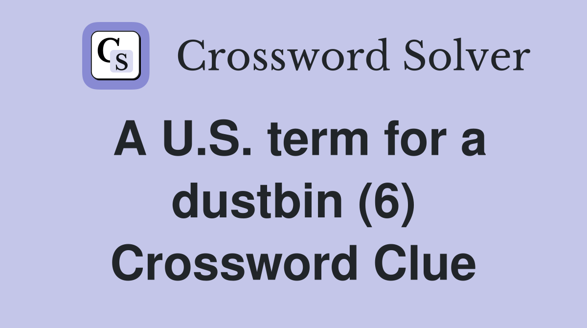 A U.S. term for a dustbin (6) Crossword Clue