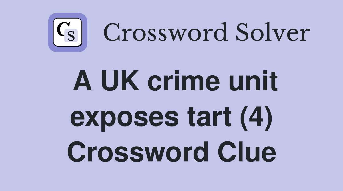 A UK crime unit exposes tart (4) Crossword Clue
