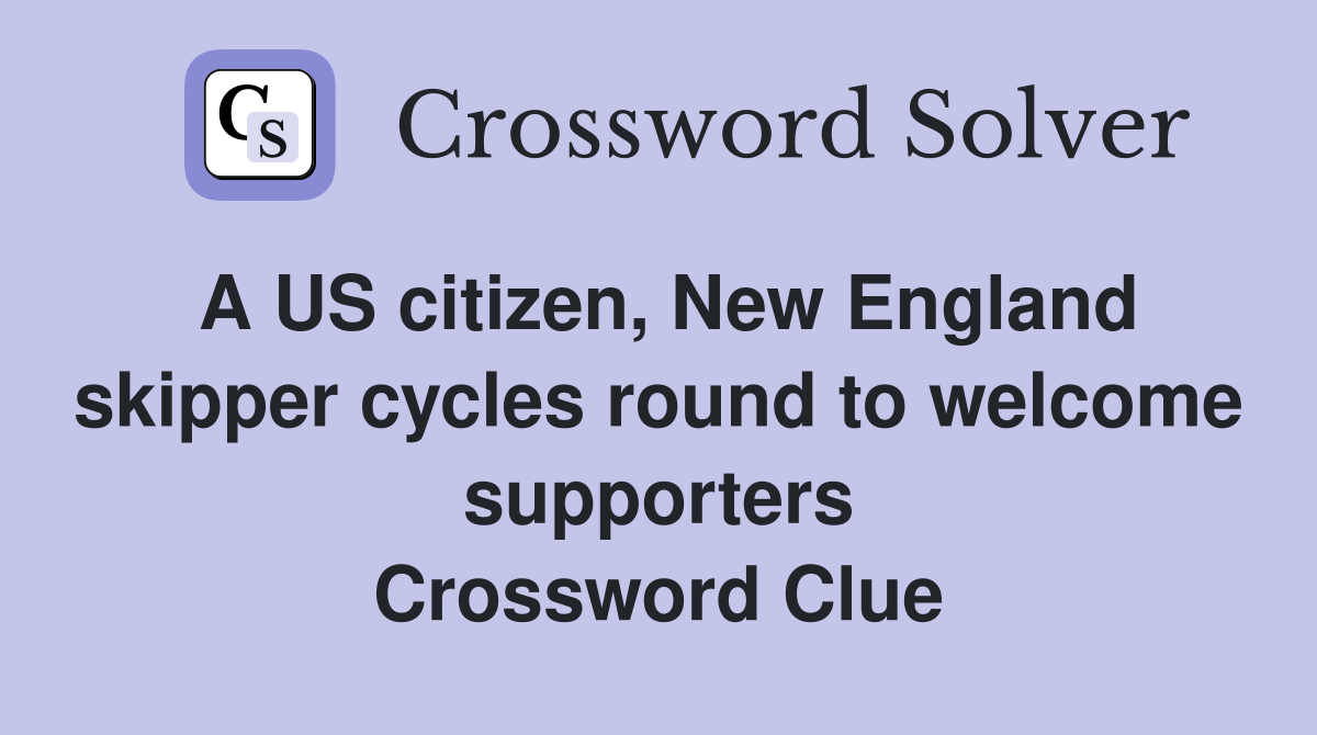 A US citizen, New England skipper cycles round to welcome supporters Crossword Clue