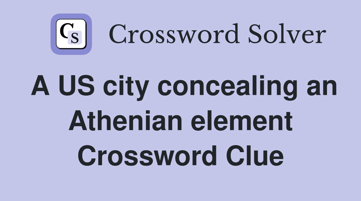 A US city concealing an Athenian element Crossword Clue
