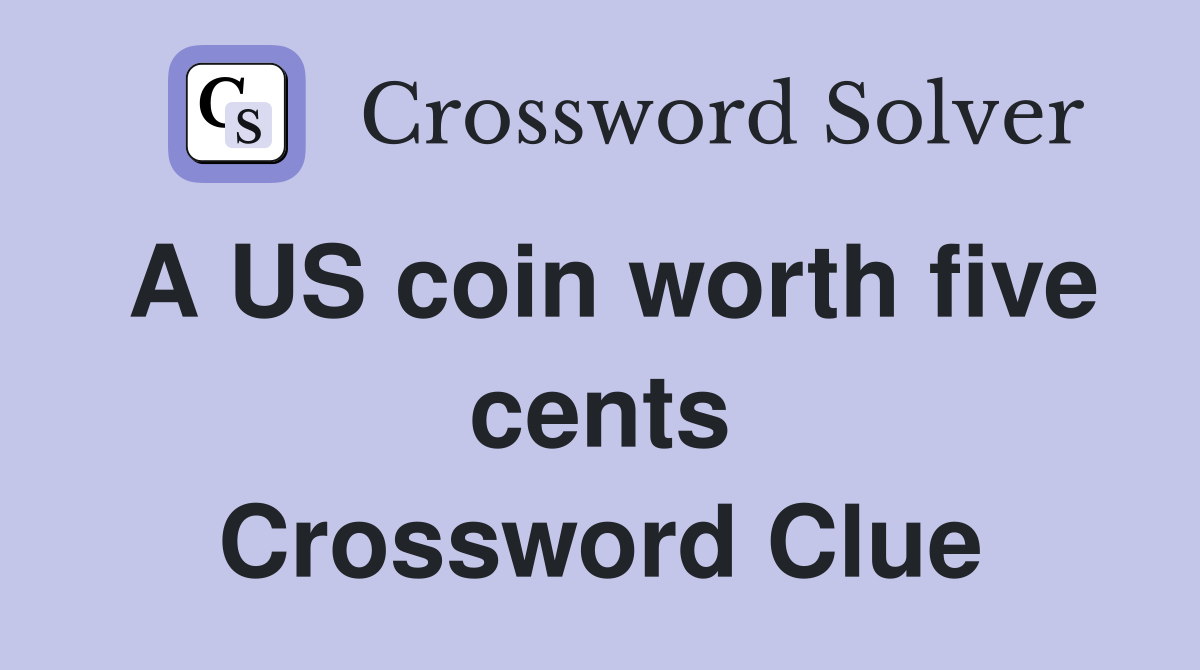 A US coin worth five cents Crossword Clue