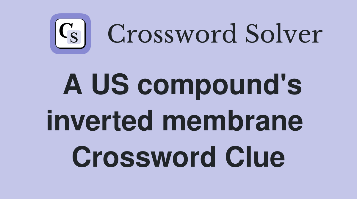 A US compound's inverted membrane  Crossword Clue
