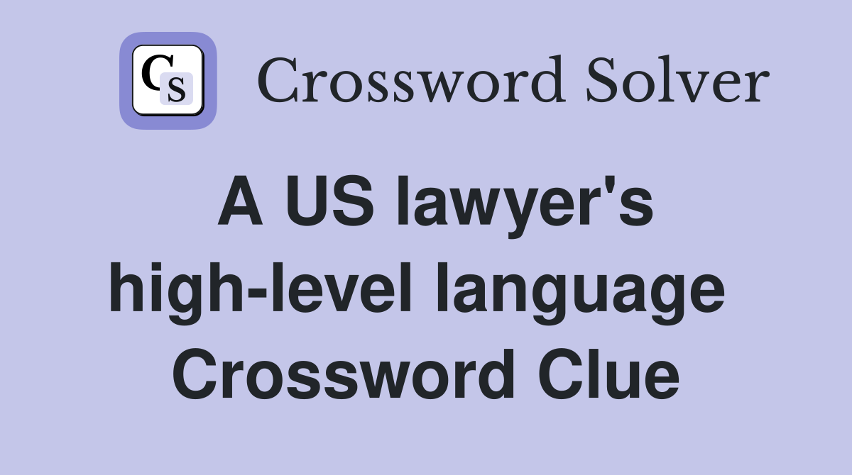 A US lawyer's high-level language  Crossword Clue