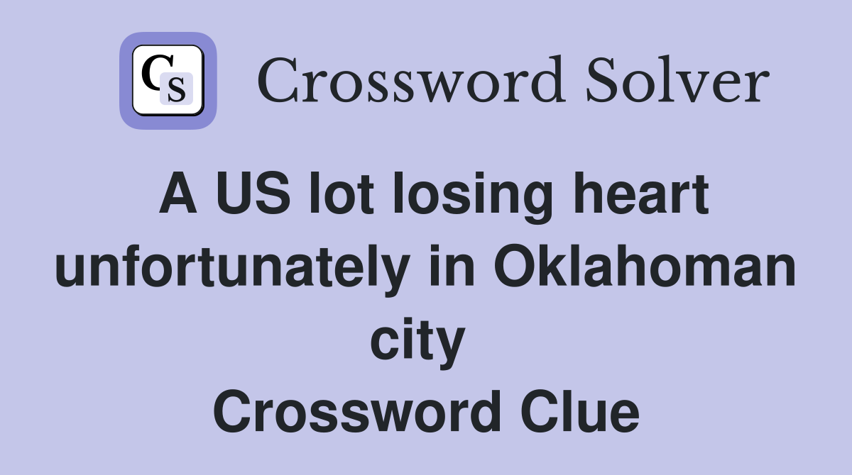 A US lot losing heart unfortunately in Oklahoman city  Crossword Clue