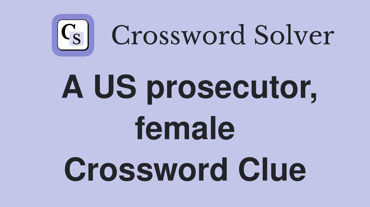 A US prosecutor, female Crossword Clue
