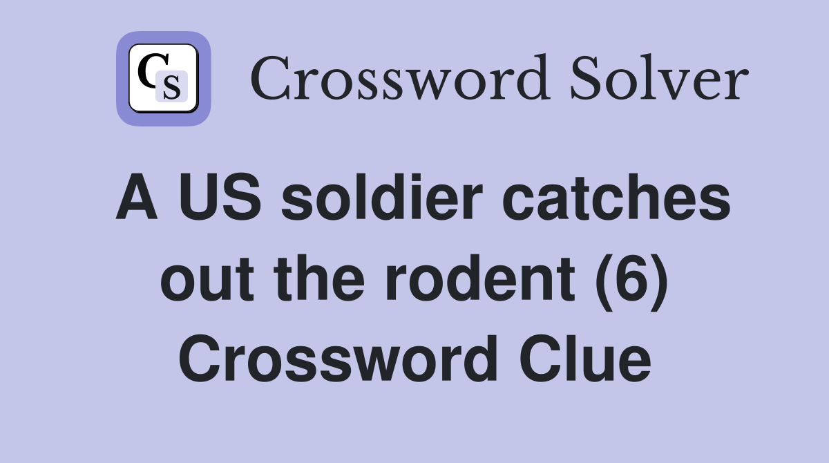A US soldier catches out the rodent (6) Crossword Clue