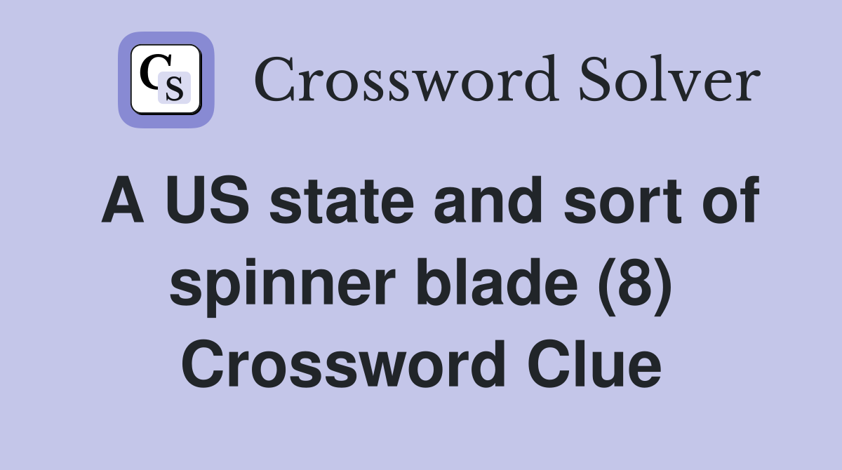 A US state and sort of spinner blade (8) Crossword Clue