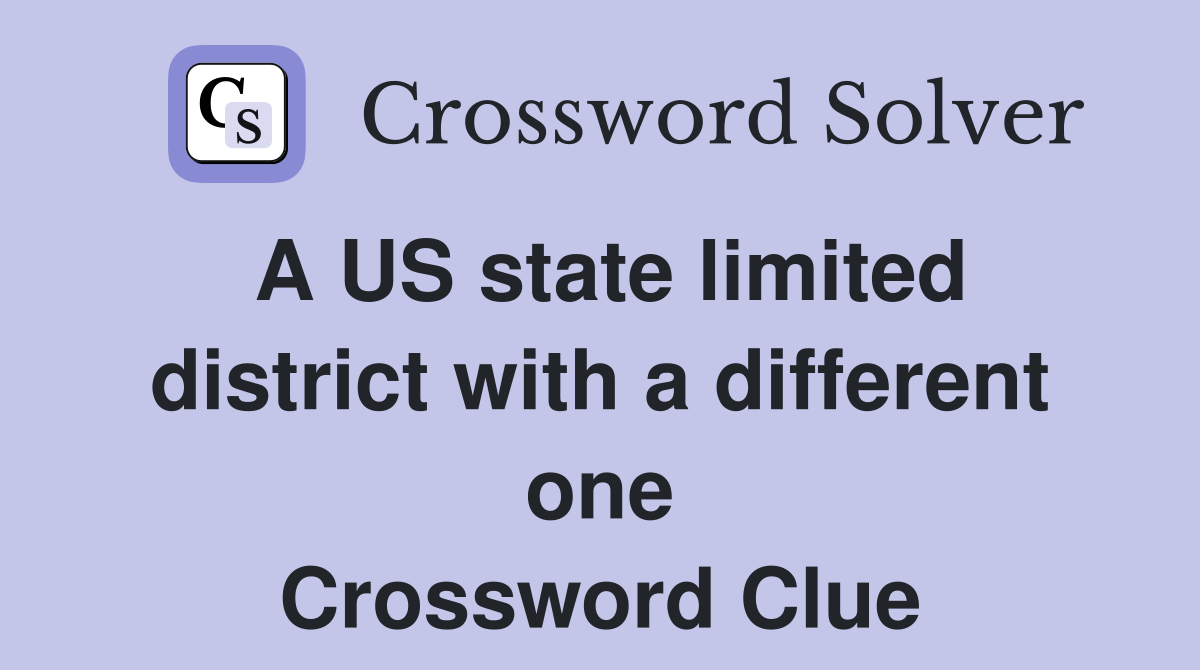 A US state limited district with a different one Crossword Clue