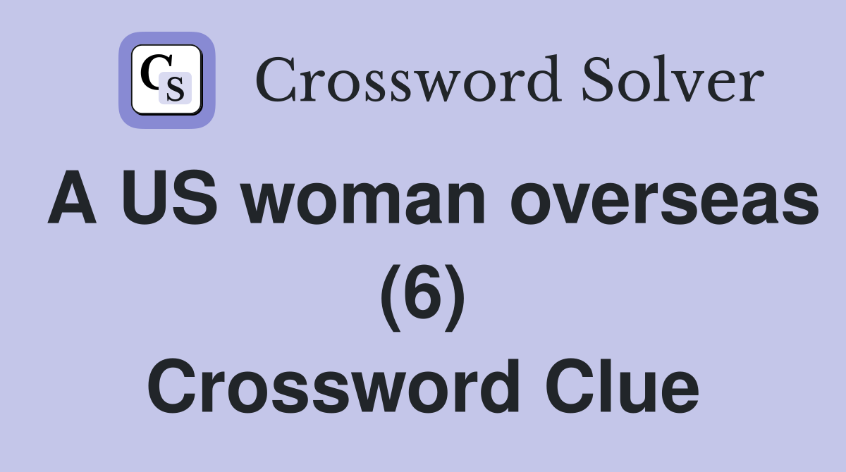 A US woman overseas (6) Crossword Clue