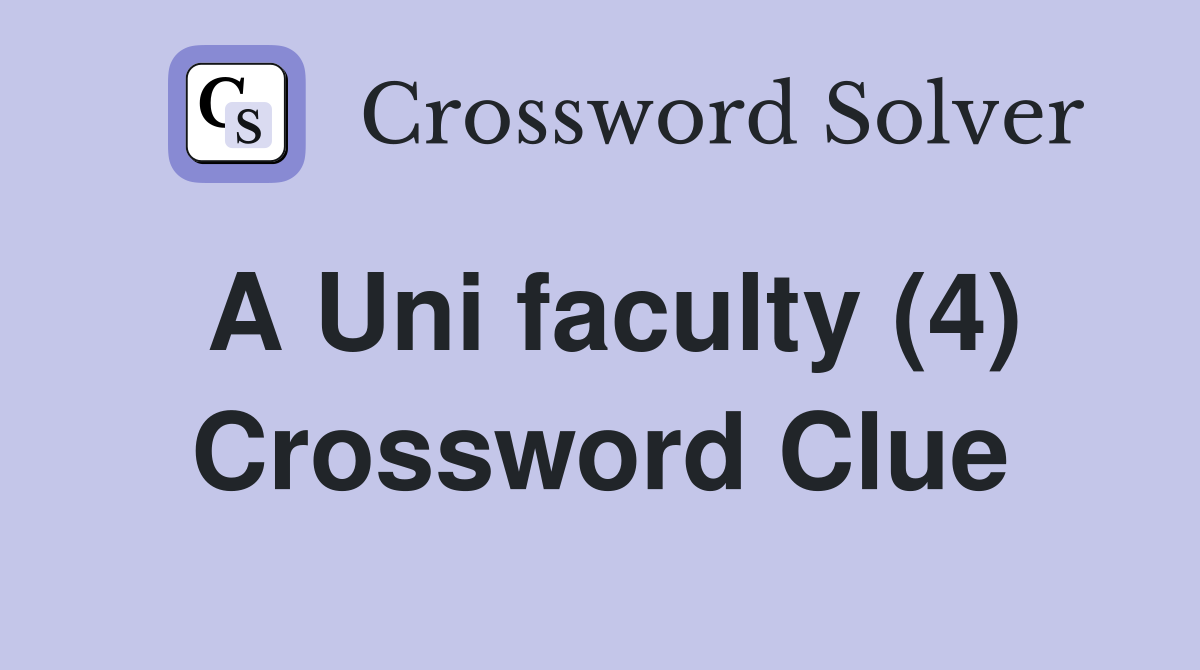 A Uni faculty (4) Crossword Clue