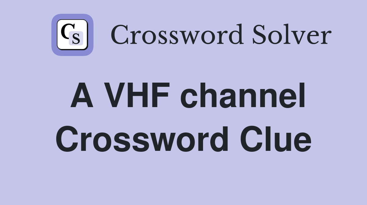 A VHF channel Crossword Clue