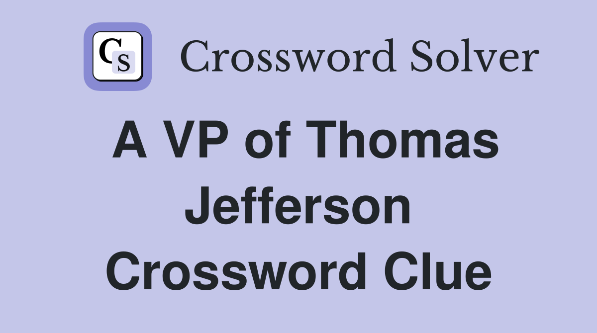 A VP of Thomas Jefferson Crossword Clue