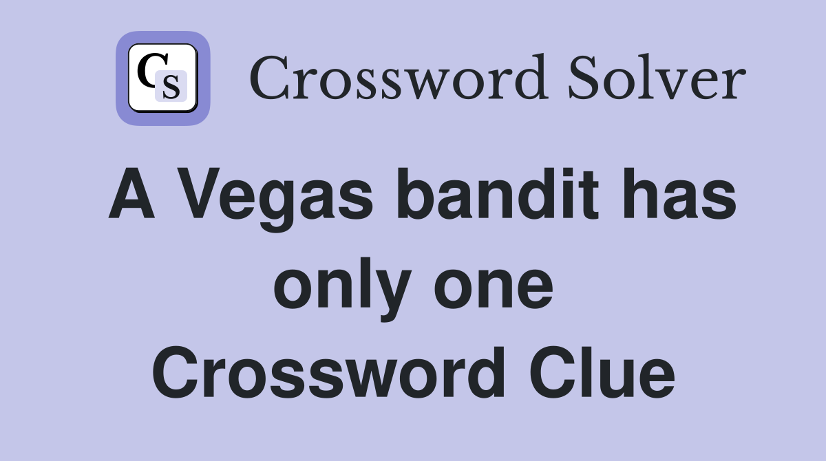 A Vegas bandit has only one Crossword Clue