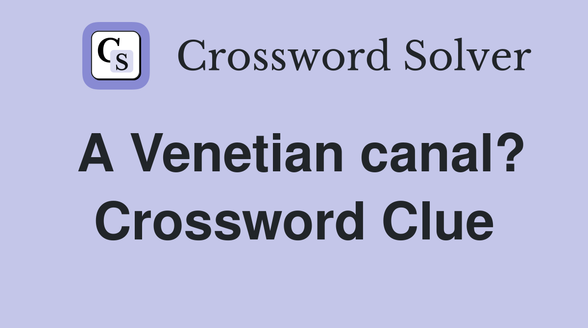 A Venetian canal? Crossword Clue