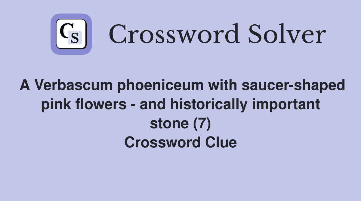 A Verbascum phoeniceum with saucer-shaped pink flowers - and historically important stone (7) Crossword Clue