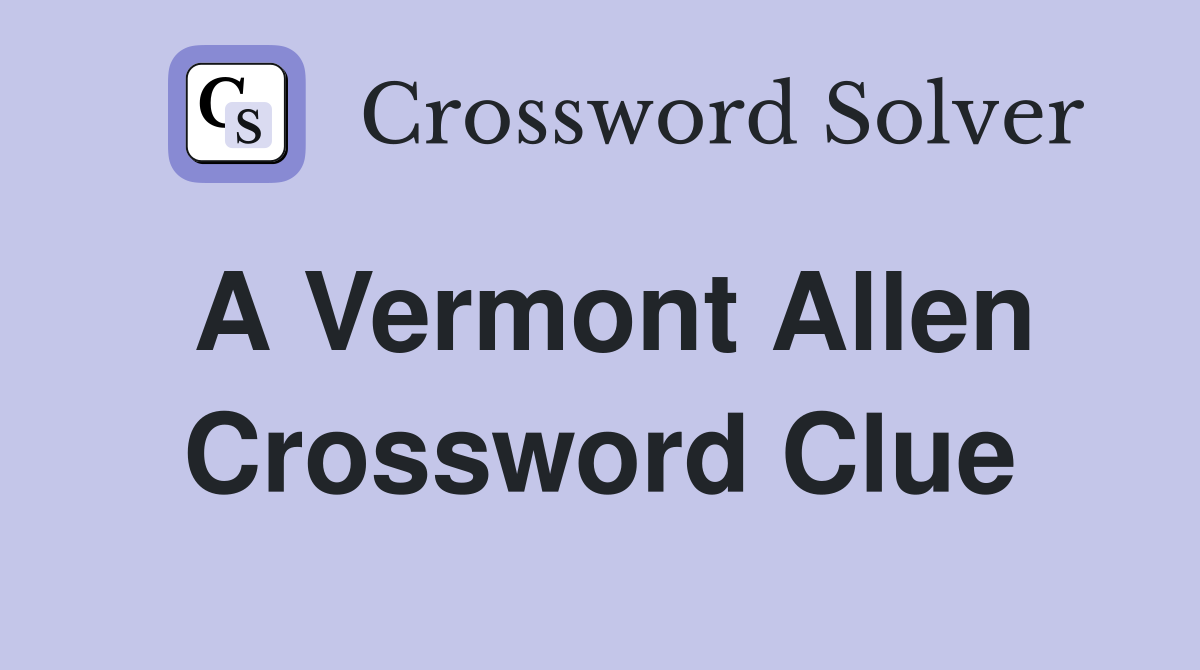 A Vermont Allen Crossword Clue